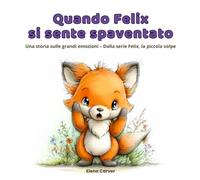 Quando Felix si sente spaventato: Una storia sulle grandi emozioni - Dalla serie Felix, la piccola volpe