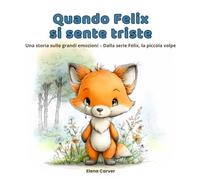 Quando Felix si sente triste: Una storia sulle grandi emozioni - Dalla serie Felix, la piccola volpe