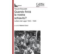 Quando finirà la nostra schiavitù? Lettere dal lager 1943-1945 -