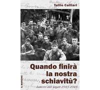 Quando finirà la nostra schiavitù? Lettere dal lager 1943-1945
