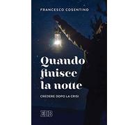 Quando finisce la notte. Credere dopo la crisi