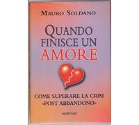 Quando finisce un amore. Come superare la crisi «post abbandono»