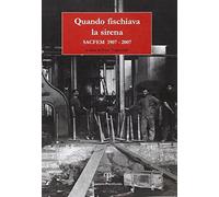 Quando fischiava la sirena. Sacfem 1907-2007