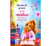 Quando for grande, serei médica: Um livro inspirador para raparigas que sonham em cuidar e transformar vidas