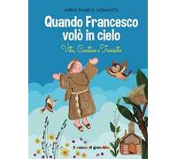 Quando Francesco volò in cielo. Vita, cantico e transito