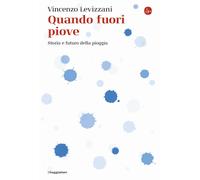 Quando fuori piove. Storia e futuro della pioggia [Paperback] Levizzani, Vincenz