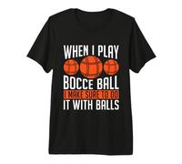 Quando Gioco a Bocce Faccio amori la Palla da Bocce da Bowling sul Prato Maglietta Premium
