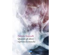 Quando gli alieni rapivano le mucche di Fabrizio Tavernelli - Oligo, 2023