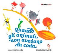 Quando gli animali non avevano la coda. Ediz. a colori