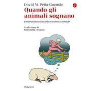 Quando gli animali sognano. Il mondo nascosto della coscienza animale