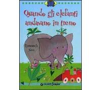 Quando gli elefanti andavano in treno. Ediz. illustrata