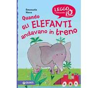 Quando gli elefanti andavano in treno. Nuova ediz.