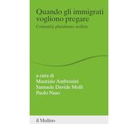 Quando gli immigrati vogliono pregare. Comunità, pluralismo, welfare