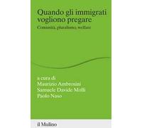 Quando gli immigrati vogliono pregare. Comunità, pluralismo, welfare