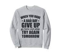 Quando Hai Una brutta Giornata, rinuncia e riprova Domani Felpa