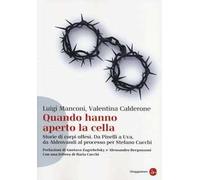 Quando hanno aperto la cella. Storie di corpi offesi. Da Pinelli a Uva, da Aldovrandi al processo per Stefano Cucchi