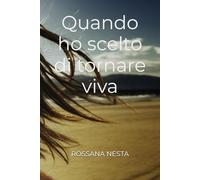 QUANDO HO SCELTO DI TORNARE VIVA