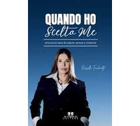 Quando ho scelto me. Una storia vera di cadute, amore e rinascita