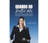 Quando ho scelto me: Una storia vera di cadute, amore e rinascita