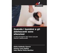Quando i bambini e gli adolescenti sono silenziosi: Le lotte psicologiche dopo l'abuso sessuale infantile e adolescenziale
