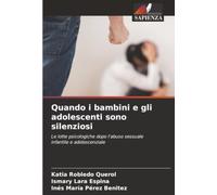 Quando i bambini e gli adolescenti sono silenziosi: Le lotte psicologiche dopo l'abuso sessuale infantile e adolescenziale