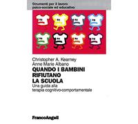 Quando i bambini rifiutano la scuola. Una guida alla terapia cognitivo-comportamentale