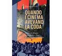 Quando i cinema avevano la coda. Siena in platea. Splendore e fine di un sogno p