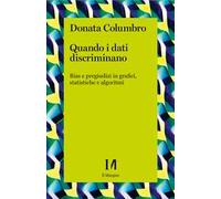 Quando i dati discriminano. Bias e pregiudizi in grafici, statistiche e algoritmi