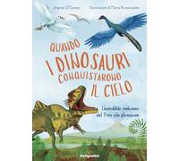 Quando I Dinosauri Conquistarono Il Cielo. L'Incredibile Evoluzione Dal T-Rex Al