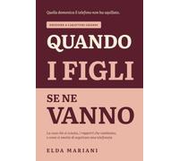 Quando i figli se ne vanno: La casa che si svuota, i rapporti che cambiano e come si smette di aspettare una telefonata. Edizione a caratteri grandi