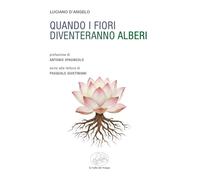 Quando i fiori diventeranno alberi - D'Angelo Luciano