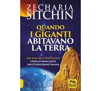Quando i Giganti abitavano la terra. Dei, semi-dei e DNA alieno: l'anello mancante dell'evoluzione umana