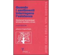 Quando i sentimenti interrogano l'esistenza. Orientamenti fenomenologici nel lavoro educativo e di cura