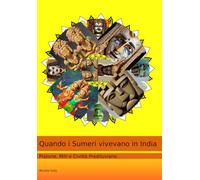 Quando i Sumeri vivevano in India: Platone, miti e civlità prediluviane.
