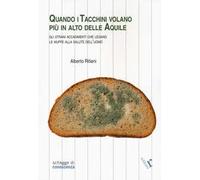 Quando i tacchini volano più alto delle aquile. Gli strani accadimenti che legano le muffe alla salute dell’uomo