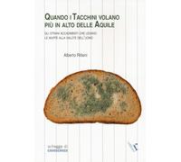 Quando i tacchini volano più alto delle aquile. Gli strani accadimenti che legano le muffe alla salute dell’uomo