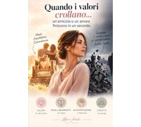 Quando i valori crollano: • Un’amicizia o un amore finiscono in un secondo. La guida del Love Coach per attivare lo scudo relazionale e liberarsi dalla dipendenza affettiva.