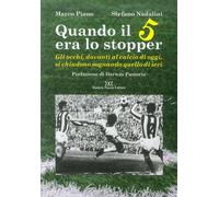 Quando il 5 era lo stopper. Gli occhi, davanti al calcio di oggi, si chiudono so
