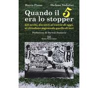 Quando il 5 era lo stopper. Gli occhi, davanti al calcio di oggi, si chiudono so