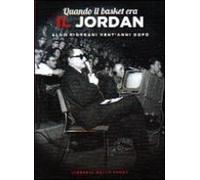 Quando il basket era il Jordan. Aldo Giordani vent'anni dopo