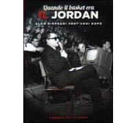 Quando il basket era il Jordan. Aldo Giordani vent'anni dopo - AA.VV.