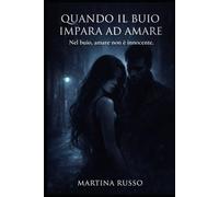 Quando il buio impara ad amare: Nel buio amare non è innocente