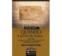 Quando il buon Dio volle... 1917-1918. Il ripiegamento al Grappa e la prigionia in Austria nelle memorie di un alpino dalignese del Battaglione Valcamonica. Con approfondimenti e contestualizzazi...
