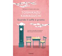 Quando il caffè è pronto - Kawaguchi Toshikazu