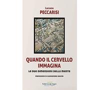 Quando il cervello immagina. Le due dimensioni della mente. Nuova ediz.