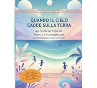 Quando il Cielo cadde sulla Terra: Fiaba educativa per la gestione dell’aggressività e l’autoregolazione emotiva nei bambini (strumento formativo per educatori e insegnanti - Carta del Docente)