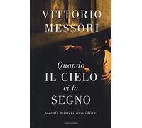 Quando il cielo ci fa segno. Piccoli misteri quotidiani