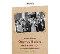 Libri Angelo Gualtieri - Quando Il Cielo Era Con Noi. Un Outsider Del Sessantott