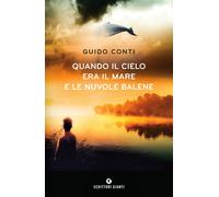 Quando il cielo era il mare e le nuvole balene - 2018 - Giunti Ed