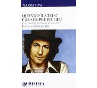 Quando il cielo era sempre più blu. Rino Gaetano raccontato da un amico